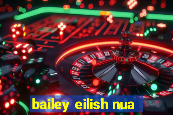 bailey eilish nua